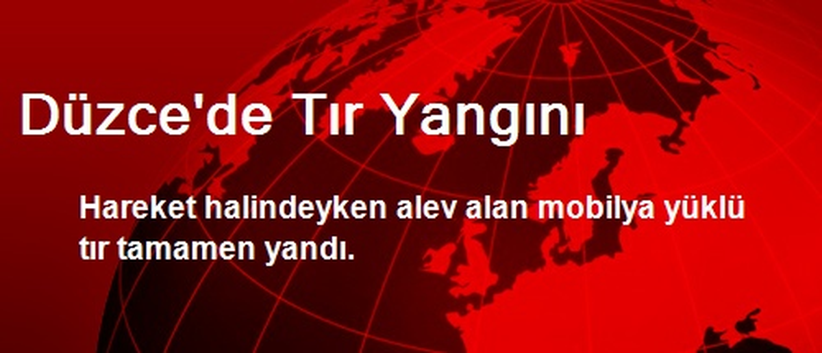 Düzce\'de Tır Yangını
