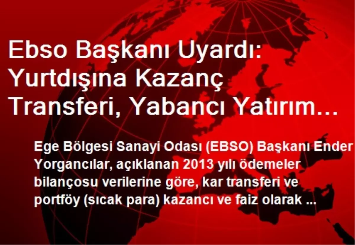 Ebso Başkanı Uyardı: Yurtdışına Kazanç Transferi, Yabancı Yatırım Tutarını Aştı