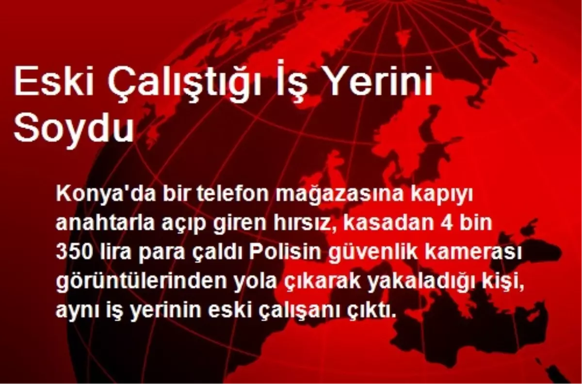 Eski Çalıştığı İş Yerini Soydu