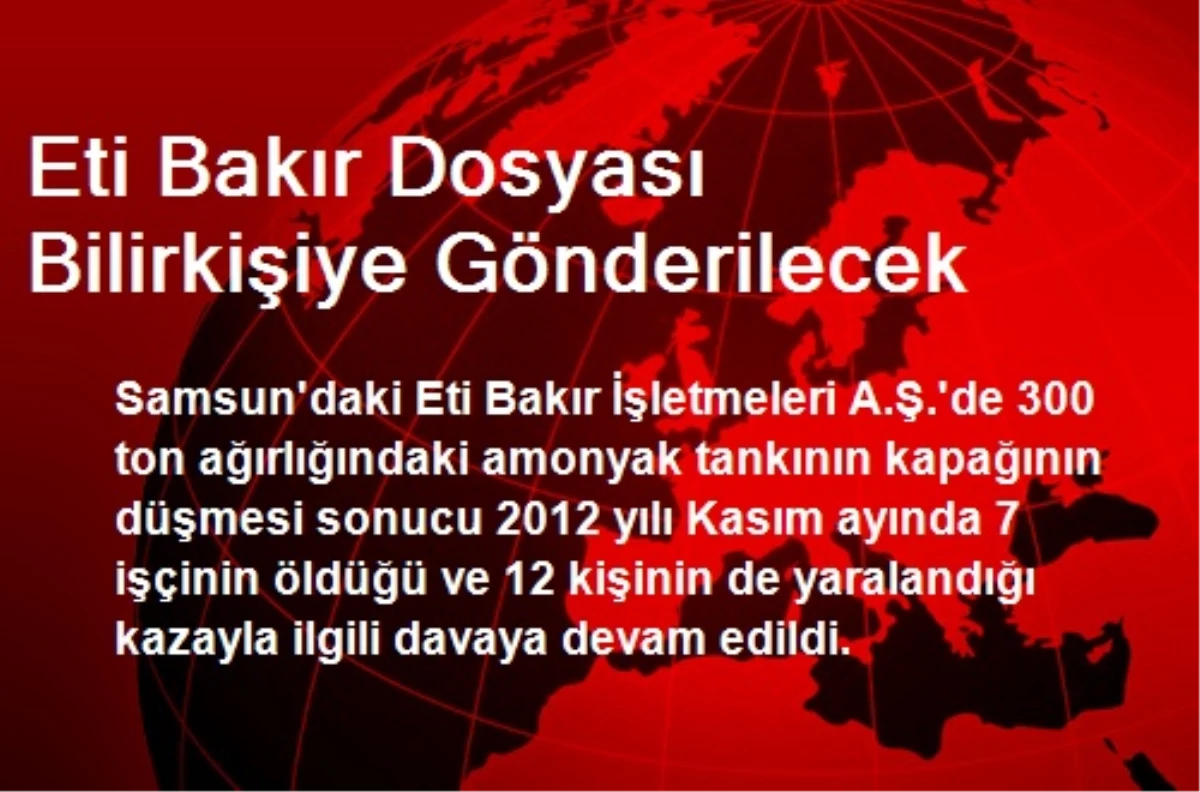 Eti Bakır Dosyası Bilirkişiye Gönderilecek