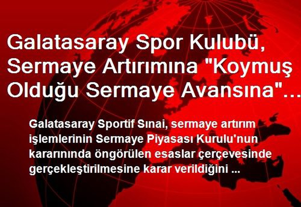 Galatasaray Spor Kulubü, Sermaye Artırımına "Koymuş Olduğu Sermaye Avansına" Mahsuben Nakit Olarak...