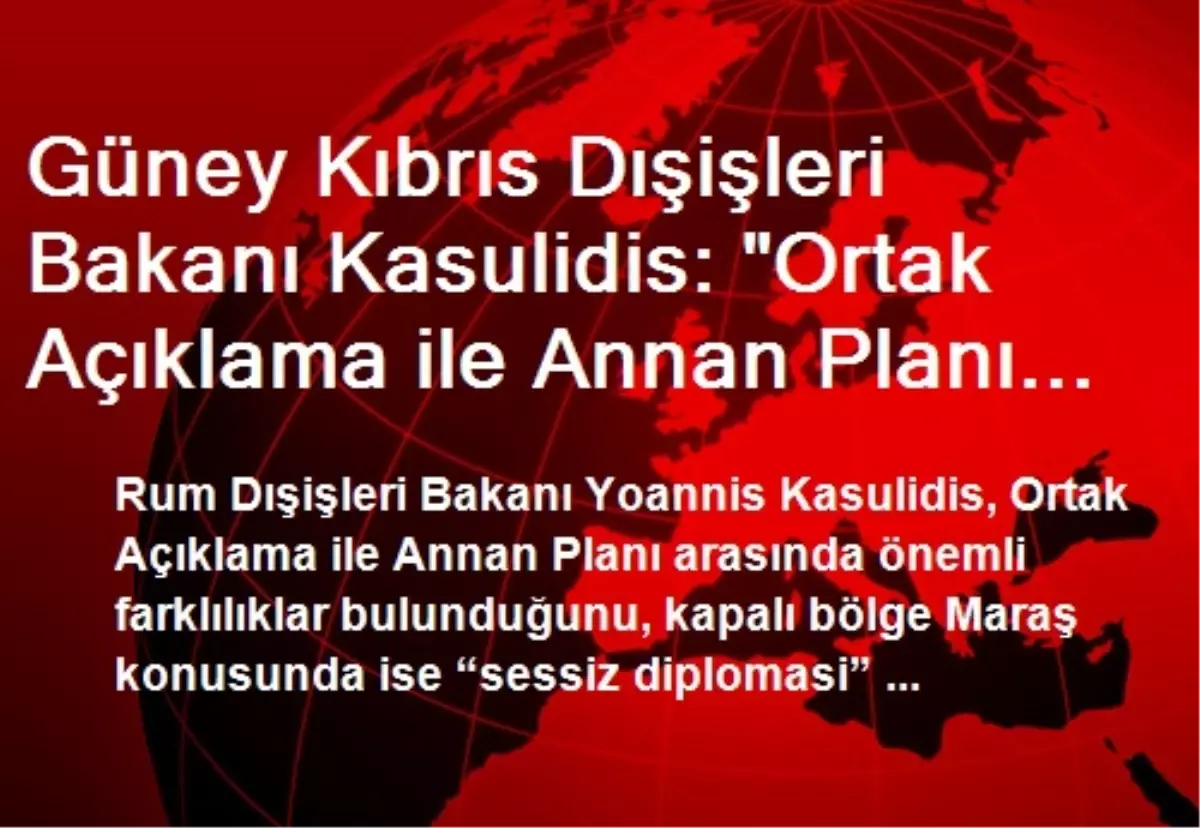 Güney Kıbrıs Dışişleri Bakanı Kasulidis: "Ortak Açıklama ile Annan Planı Arasında Önemli...