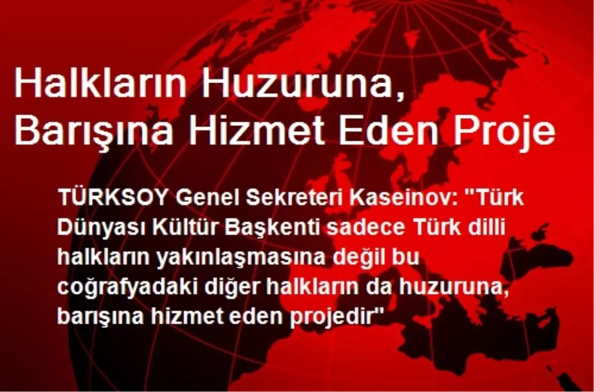 Halkların Huzuruna, Barışına Hizmet Eden Proje