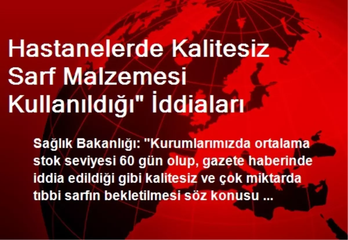 Hastanelerde Kalitesiz Sarf Malzemesi Kullanıldığı" İddiaları