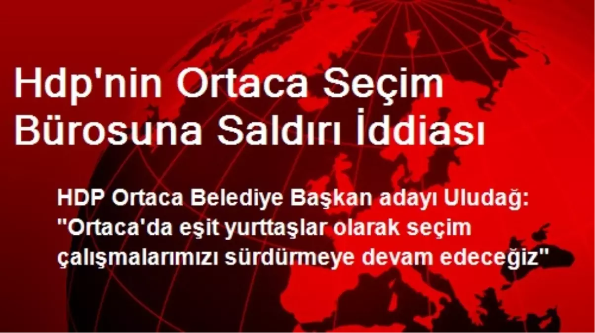 Hdp\'nin Ortaca Seçim Bürosuna Saldırı İddiası