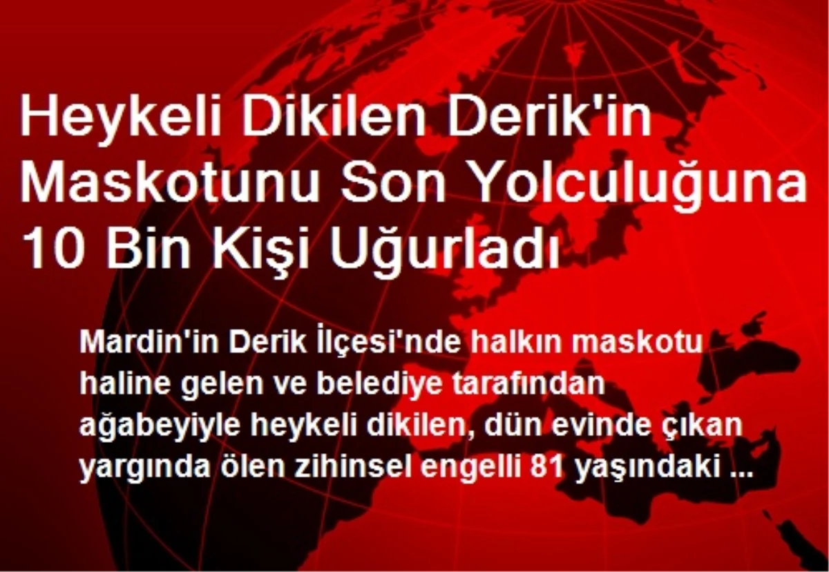 Heykeli Dikilen Derik\'in Maskotunu Son Yolculuğuna 10 Bin Kişi Uğurladı