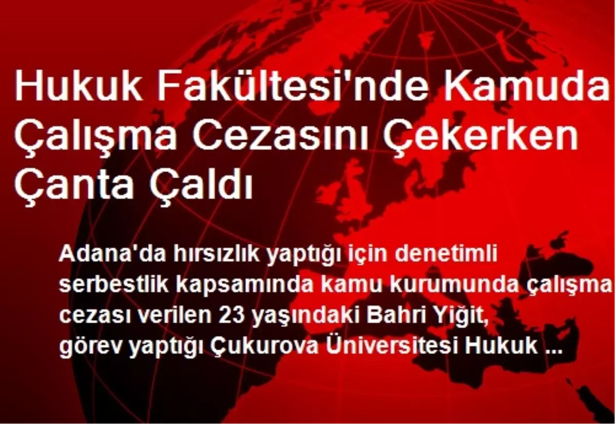 Hukuk Fakültesi\'nde Kamuda Çalışma Cezasını Çekerken Çanta Çaldı