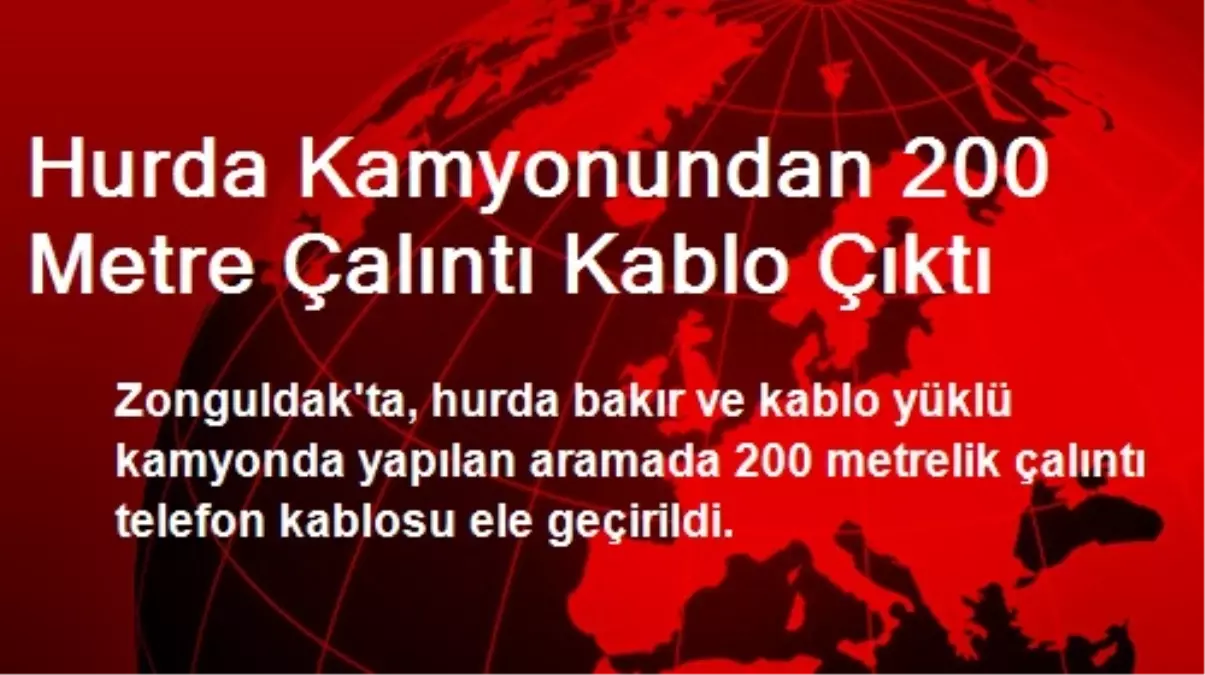 Hurda Kamyonundan 200 Metre Çalıntı Kablo Çıktı