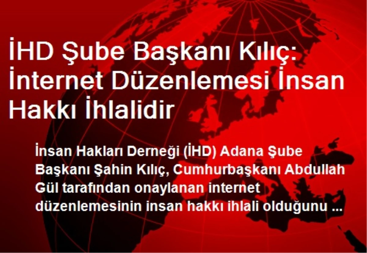 İHD Şube Başkanı Kılıç: İnternet Düzenlemesi İnsan Hakkı İhlalidir