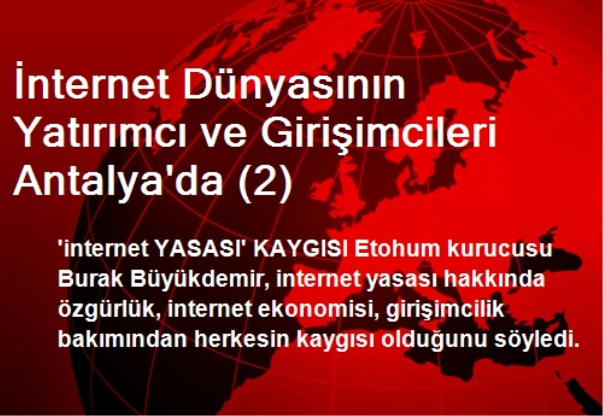 İnternet Dünyasının Yatırımcı ve Girişimcileri Antalya\'da