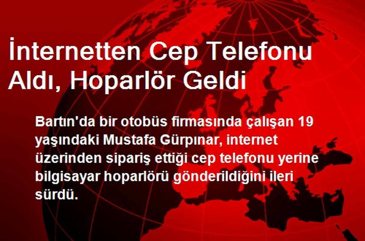 İnternetten Cep Telefonu Aldı, Hoparlör Geldi