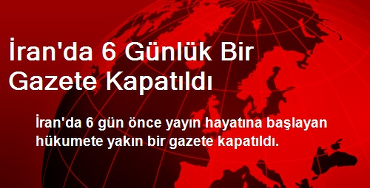 İran\'da 6 Günlük Bir Gazete Kapatıldı