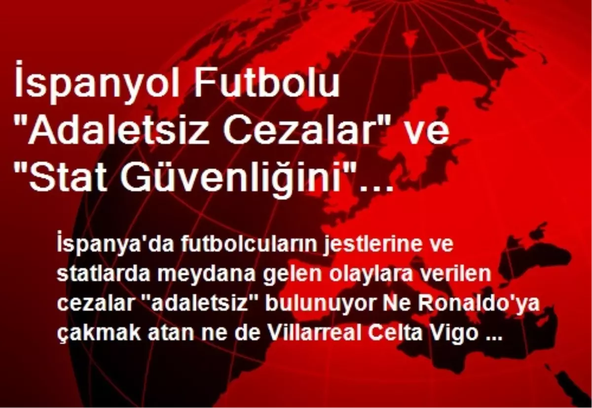 İspanyol Futbolu "Adaletsiz Cezalar" ve "Stat Güvenliğini" Tartışıyor