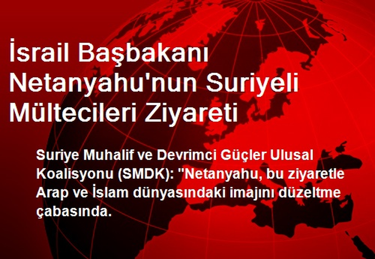 İsrail Başbakanı Netanyahu\'nun Suriyeli Mültecileri Ziyareti