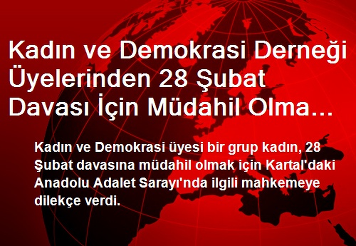 Kadın ve Demokrasi Derneği Üyelerinden 28 Şubat Davası İçin Müdahil Olma Dilekçesi