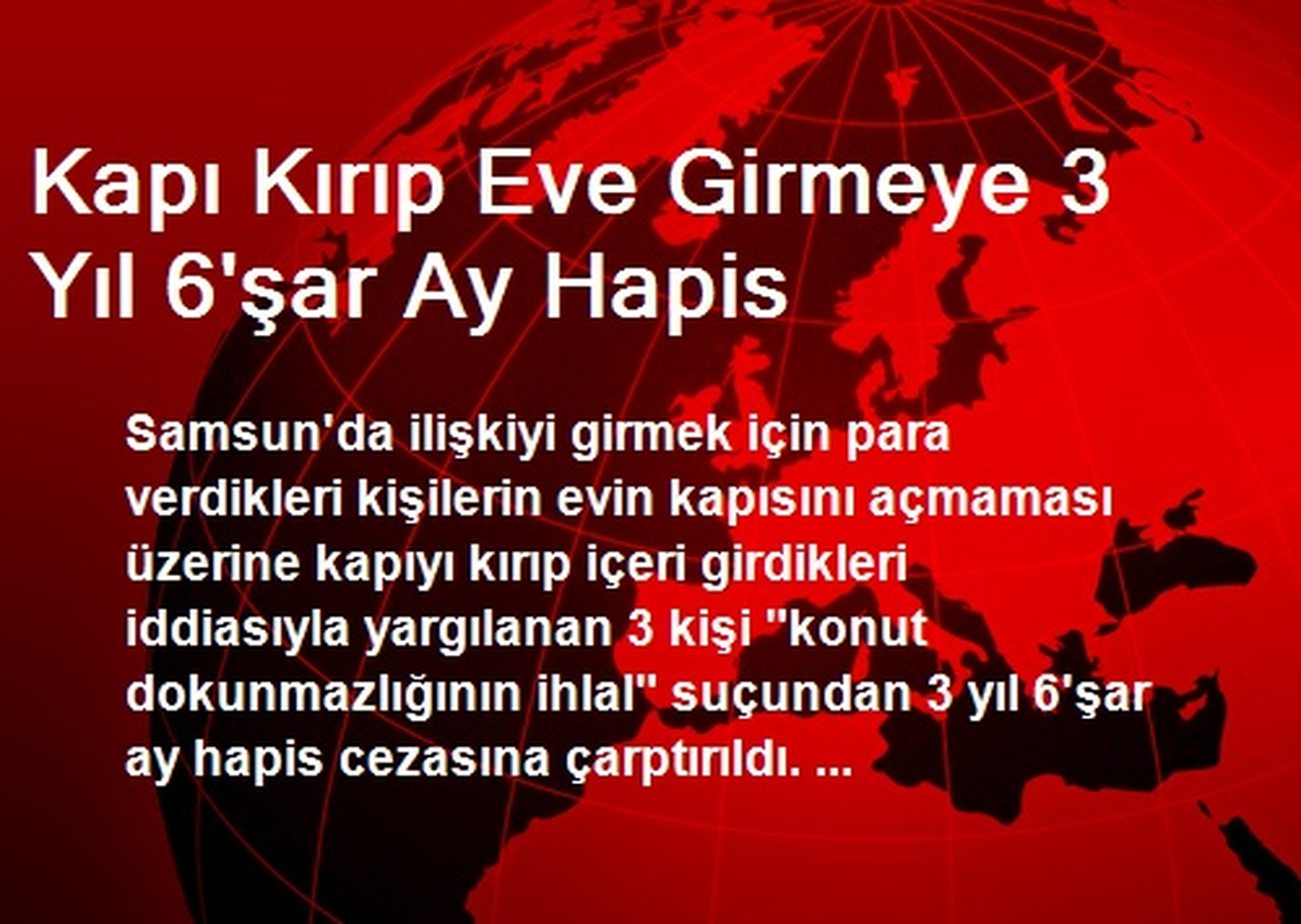 Kapı Kırıp Eve Girmeye 3 Yıl 6\'şar Ay Hapis