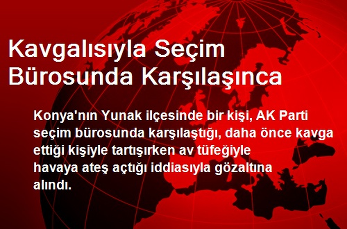 Kavgalısıyla Seçim Bürosunda Karşılaştı