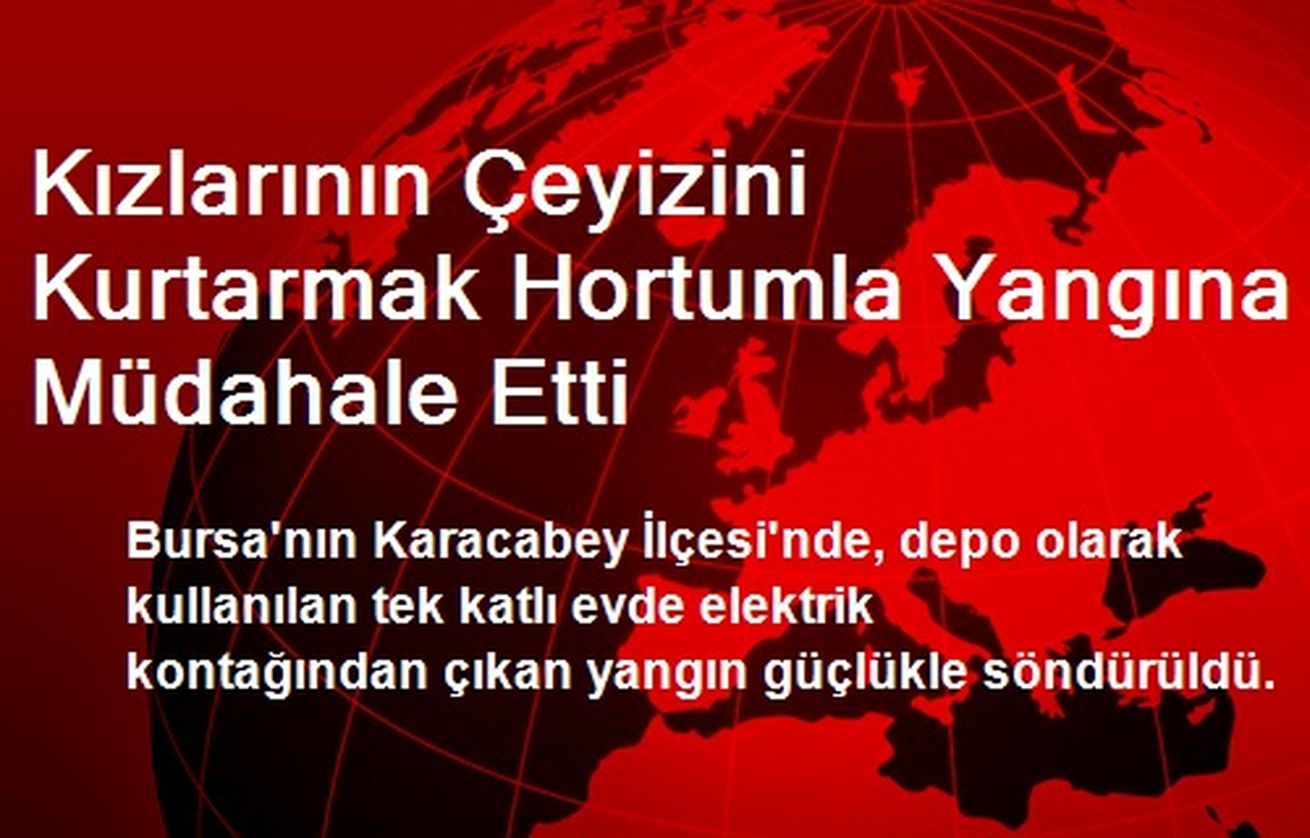 Kızlarının Çeyizini Kurtarmak Hortumla Yangına Müdahale Etti
