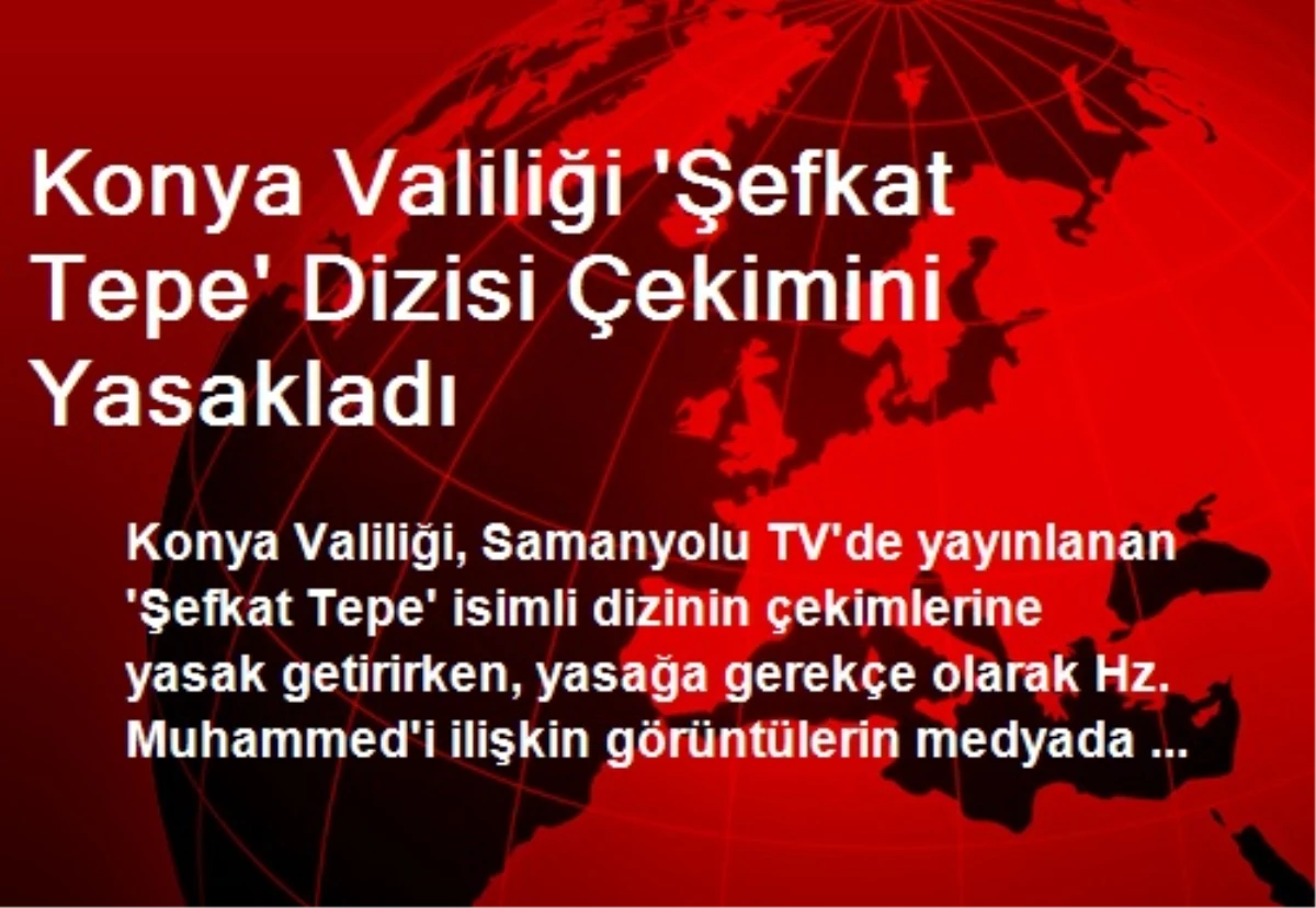 Konya Valiliği \'Şefkat Tepe\' Dizisi Çekimini Yasakladı