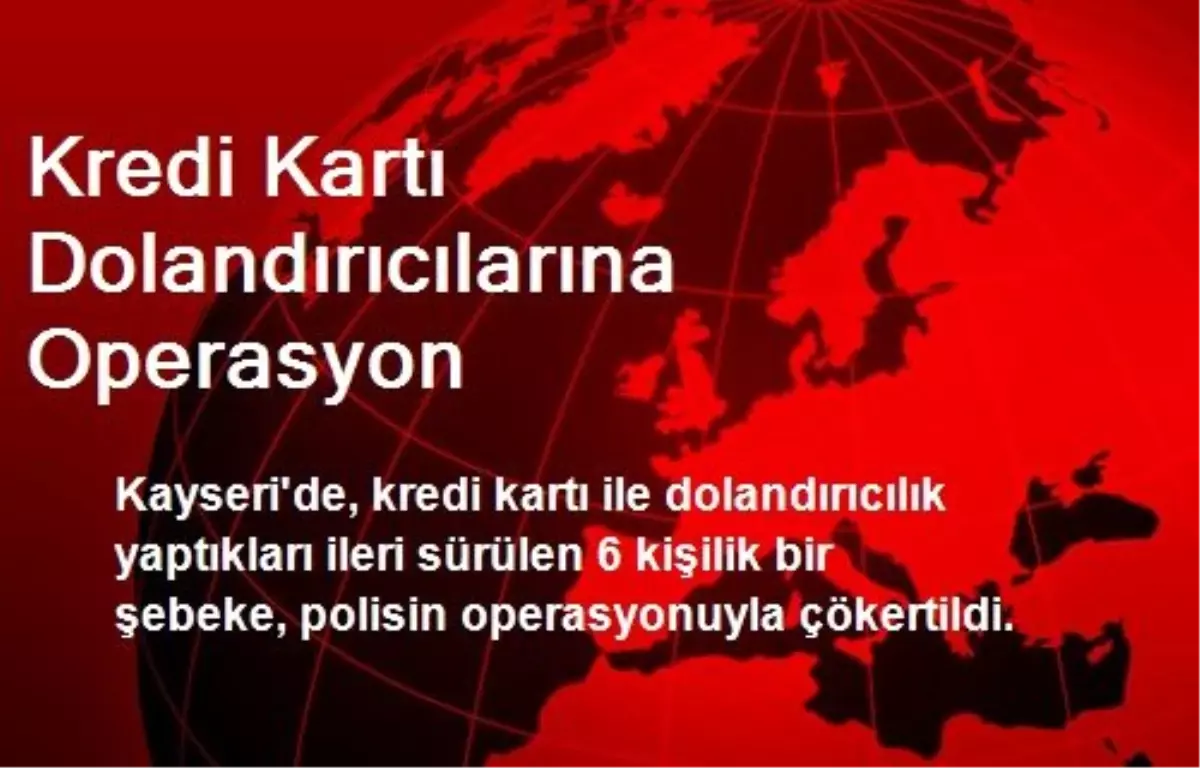 Kredi Kartı Dolandırıcılarına Operasyon