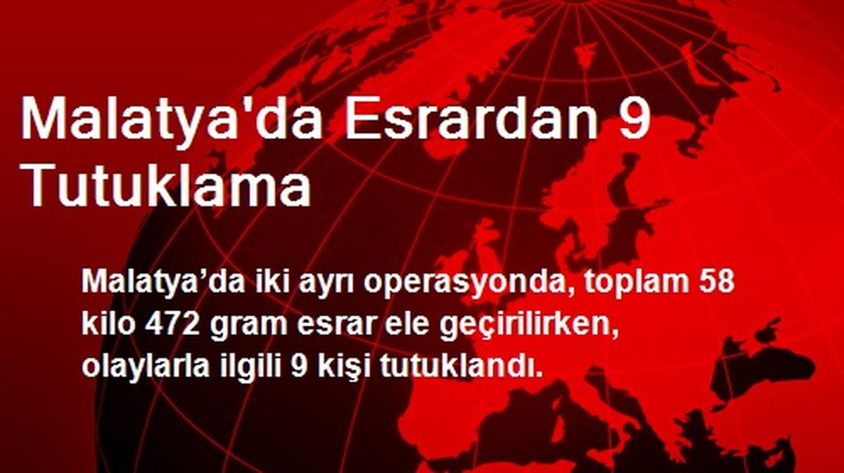 Malatya\'da Esrardan 9 Tutuklama