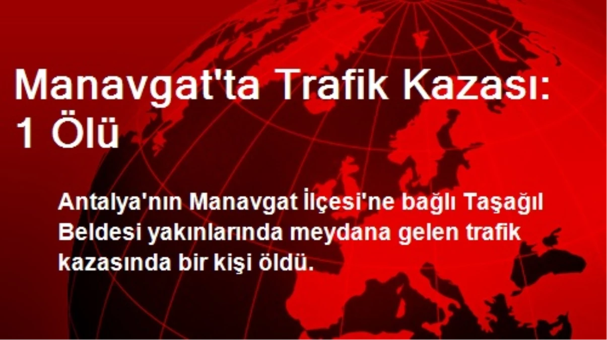 Manavgat\'ta Trafik Kazası: 1 Ölü