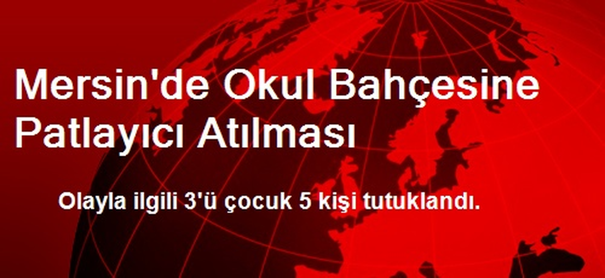 Mersin\'de Okul Bahçesine Patlayıcı Atılması