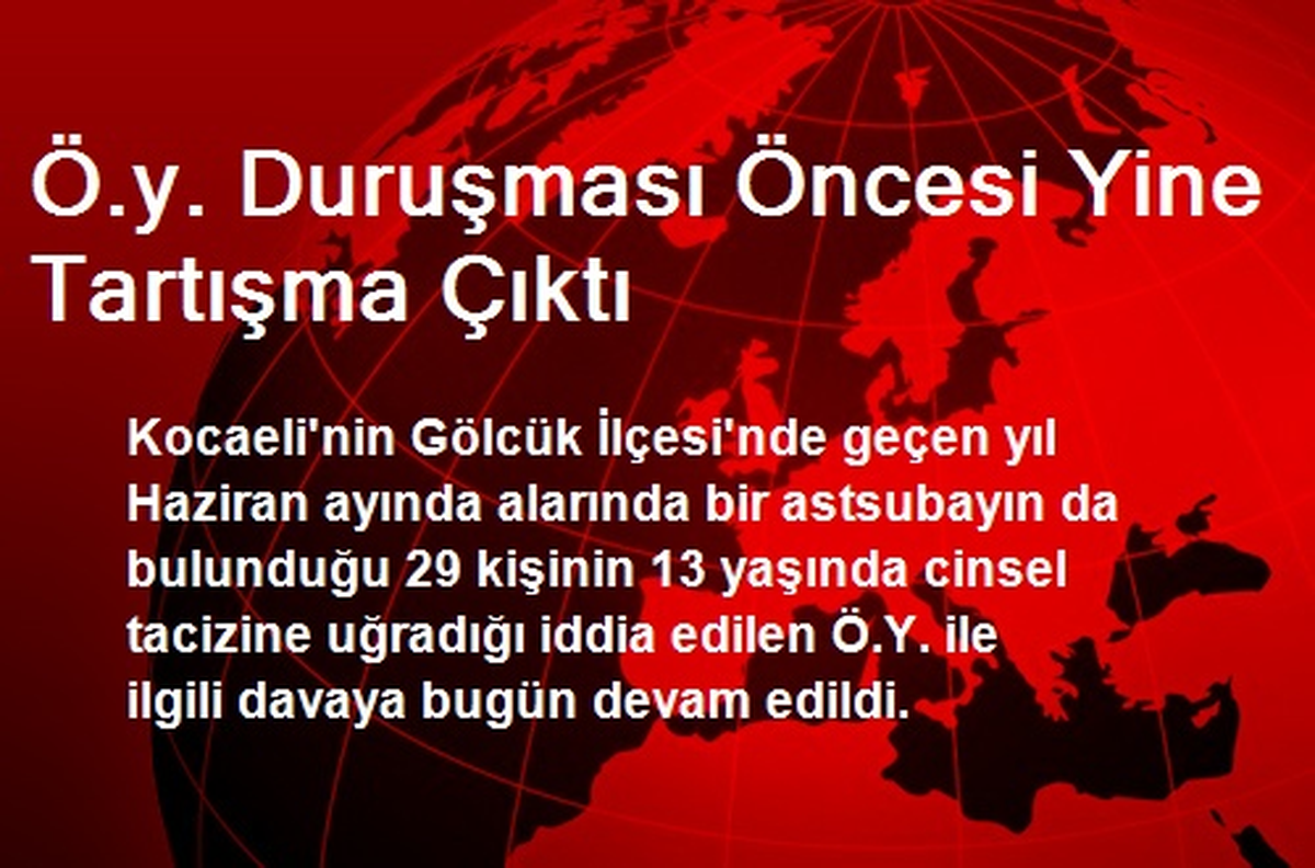 Ö.y. Duruşması Öncesi Yine Tartışma Çıktı