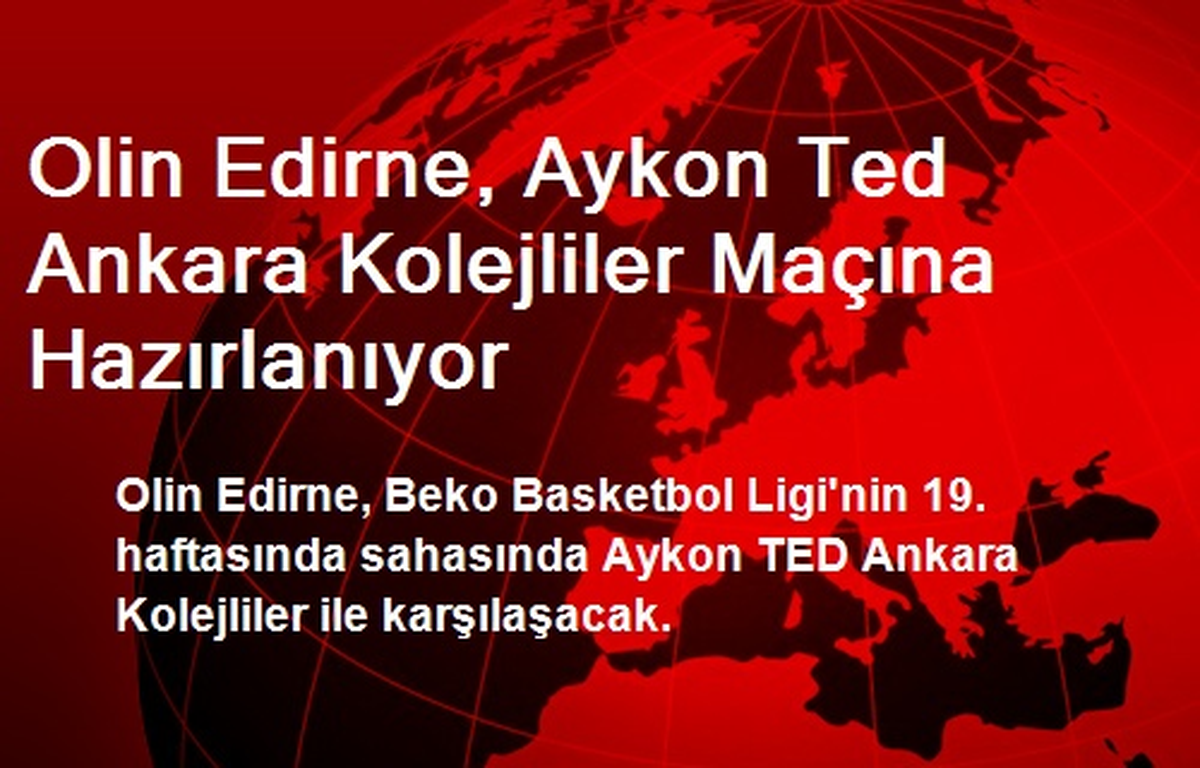 Olin Edirne, Aykon Ted Ankara Kolejliler Maçına Hazırlanıyor