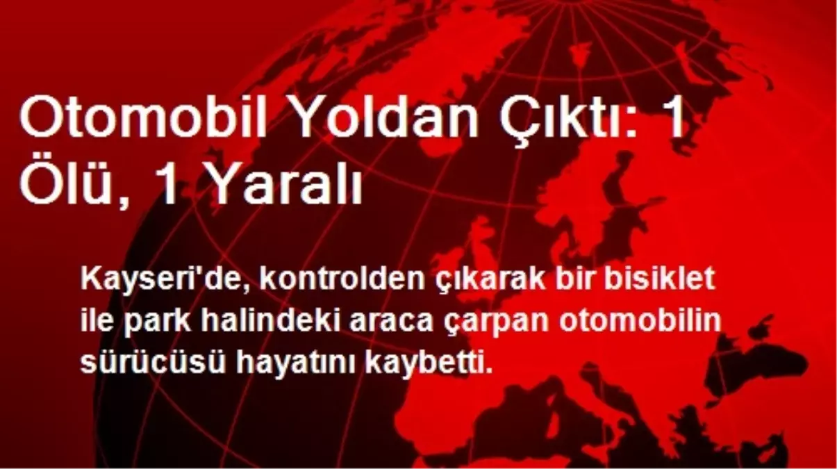 Otomobil Yoldan Çıktı: 1 Ölü, 1 Yaralı