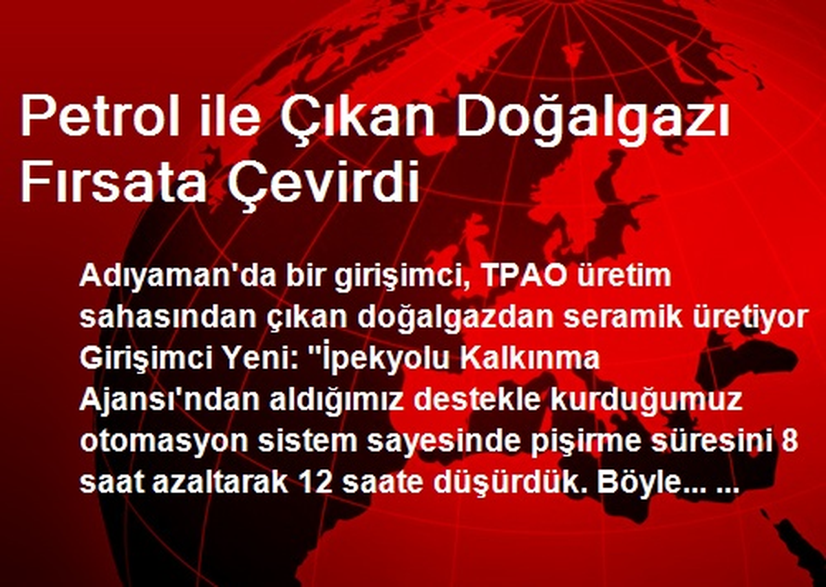Petrol ile Çıkan Doğalgazı Fırsata Çevirdi
