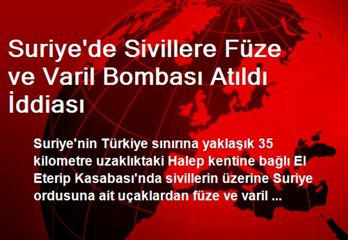 Suriye\'de Sivillere Füze ve Varil Bombası Atıldı İddiası