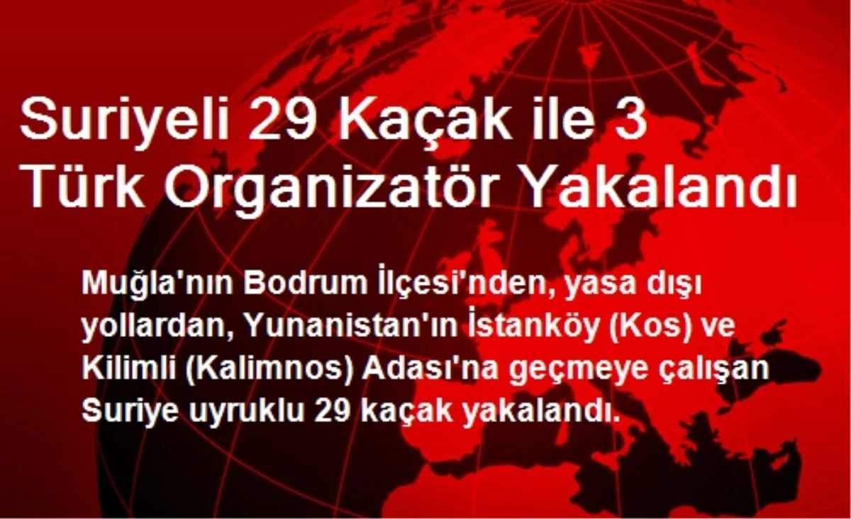 Suriyeli 29 Kaçak ile 3 Türk Organizatör Yakalandı