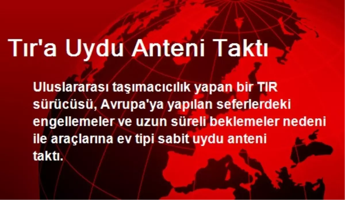 Tır\'a Uydu Anteni Taktı