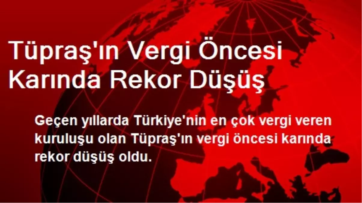 Tüpraş\'ın Vergi Öncesi Karında Rekor Düşüş