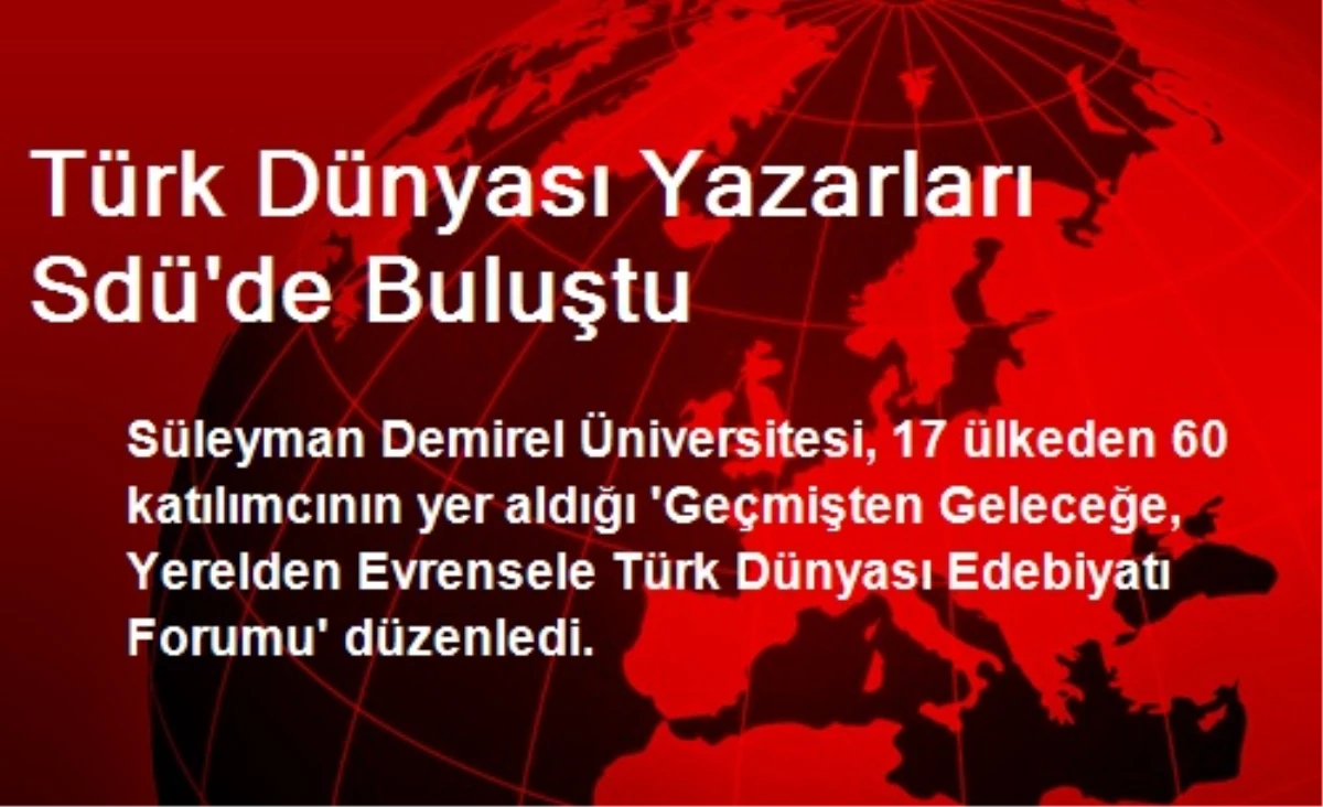 Türk Dünyası Yazarları Sdü\'de Buluştu