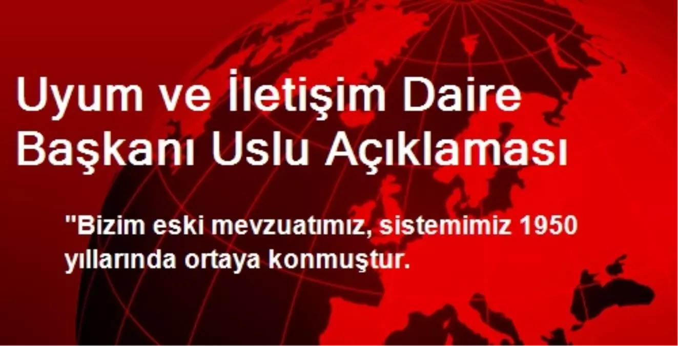 Uyum ve İletişim Daire Başkanı Uslu Açıklaması