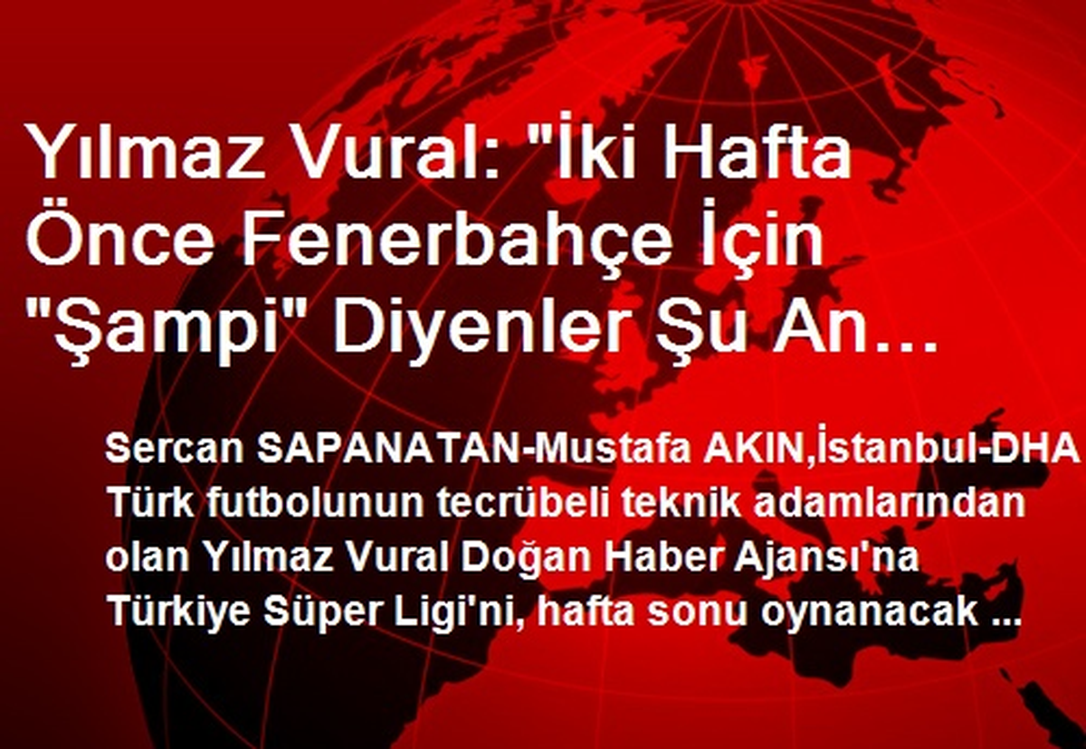 Yılmaz Vural: "İki Hafta Önce Fenerbahçe İçin "Şampi" Diyenler Şu An "Şa"Ya Kadar Düştü"