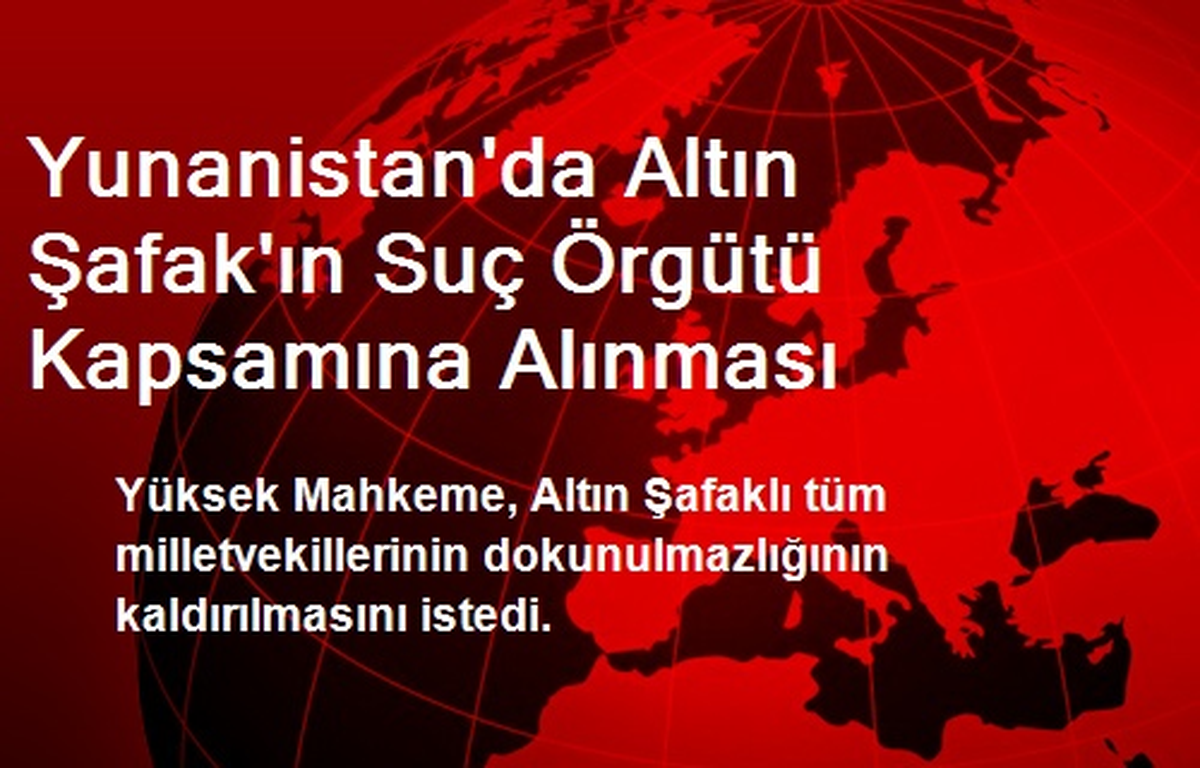 Yunanistan\'da Altın Şafak\'ın Suç Örgütü Kapsamına Alınması
