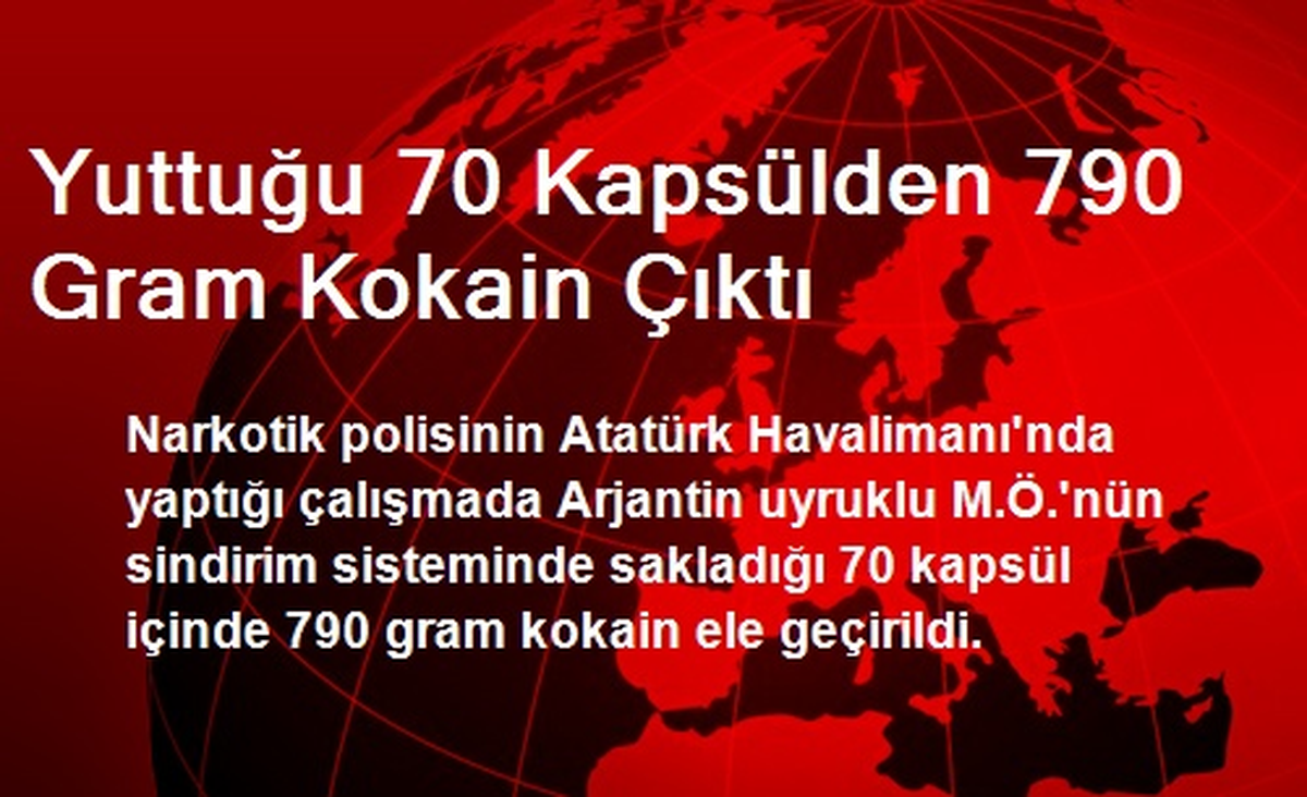 Yuttuğu 70 Kapsülden 790 Gram Kokain Çıktı