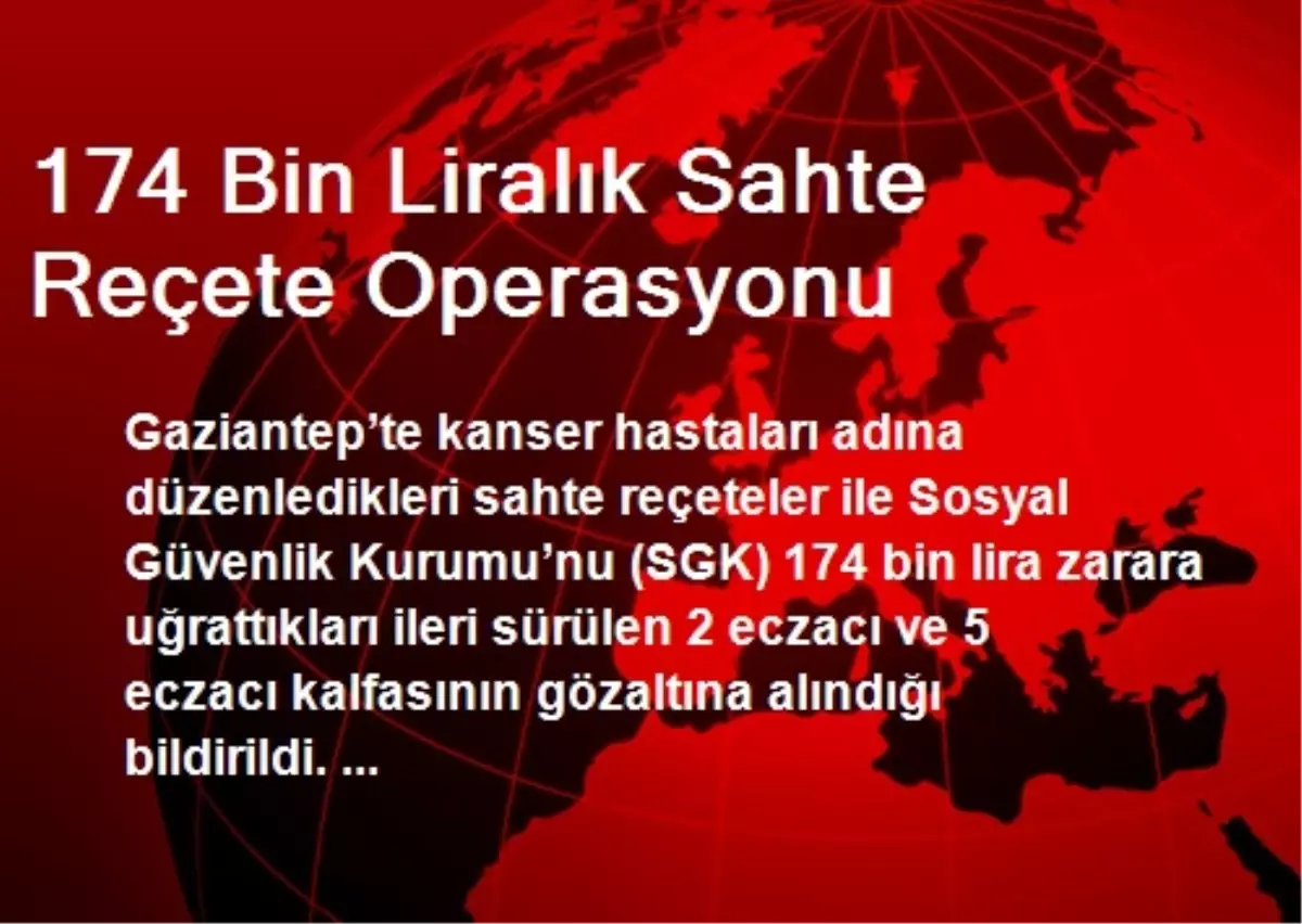 174 Bin Liralık Sahte Reçete Operasyonu