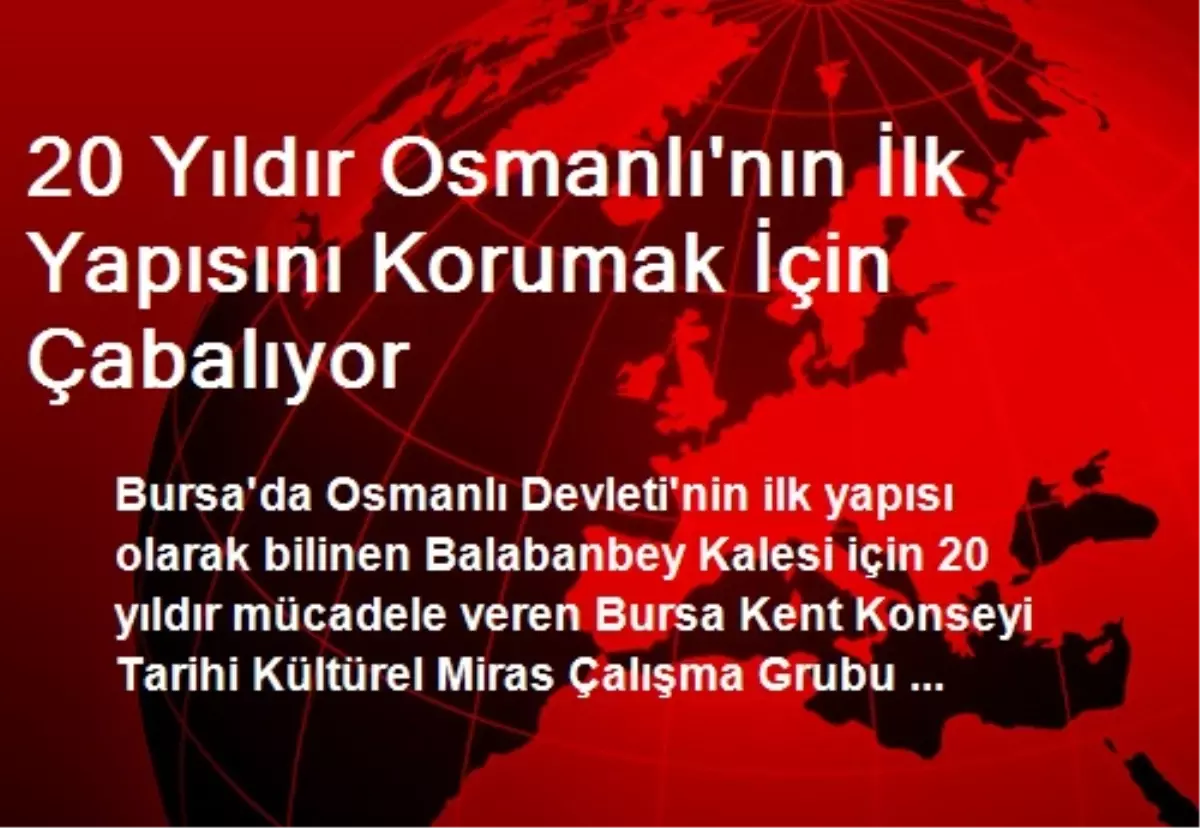 20 Yıldır Osmanlı\'nın İlk Yapısını Korumak İçin Çabalıyor