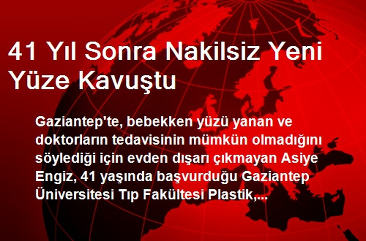41 Yıl Sonra Nakilsiz Yeni Yüze Kavuştu