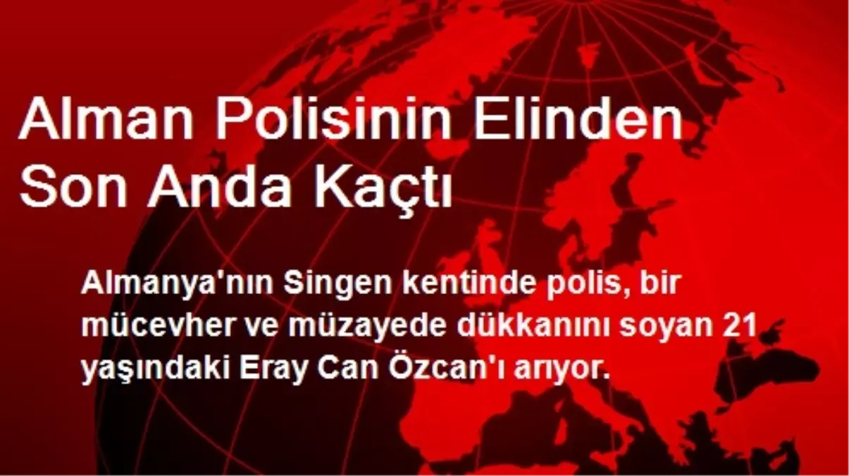 Alman Polisinin Elinden Son Anda Kaçtı