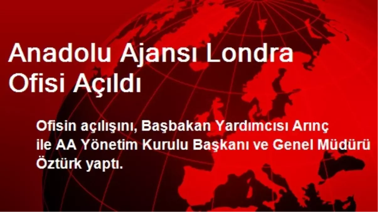 Anadolu Ajansı Londra Ofisi Açıldı