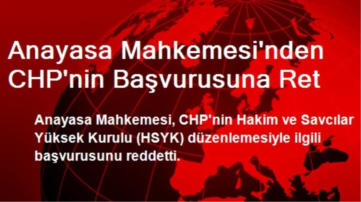 Anayasa Mahkemesi\'nden CHP\'nin Başvurusuna Ret