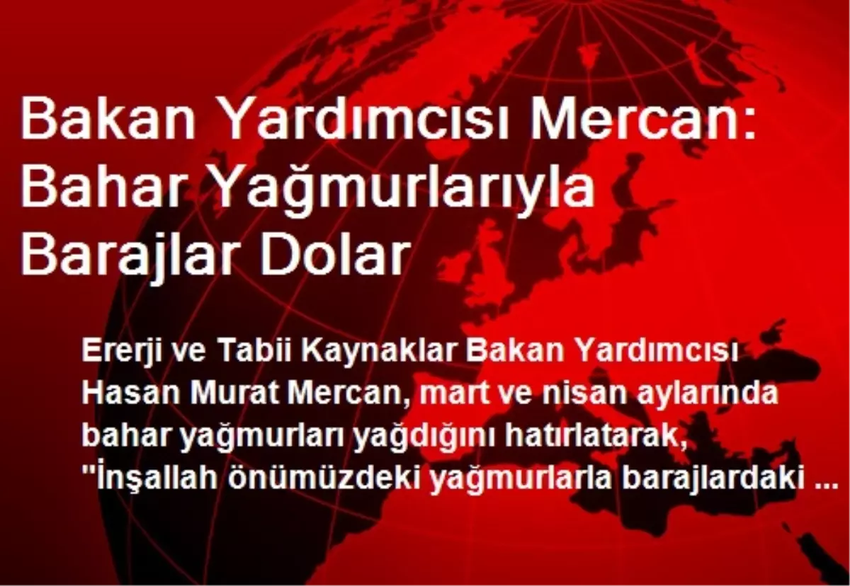 Bakan Yardımcısı Mercan: Bahar Yağmurlarıyla Barajlar Dolar