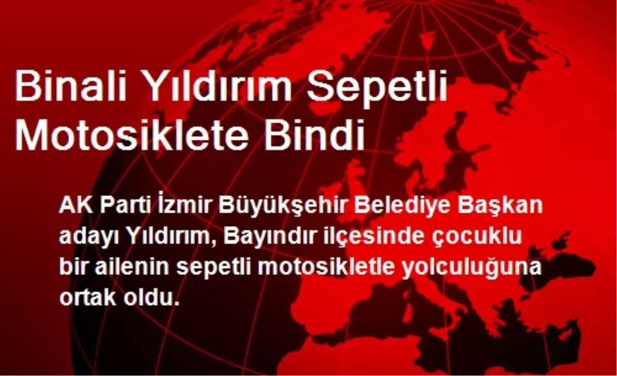 Binali Yıldırım Sepetli Motosiklete Bindi