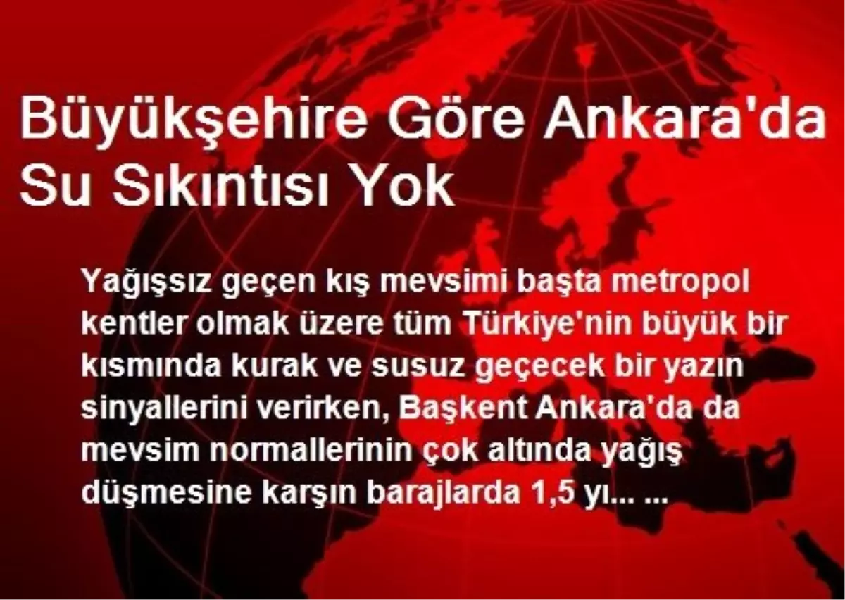 Büyükşehire Göre Ankara\'da Su Sıkıntısı Yok