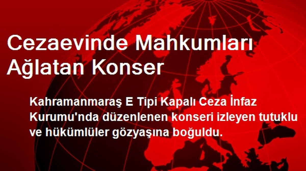 Kahramanmaraş'ta Cezaevinde Mahkumları Ağlatan Konser